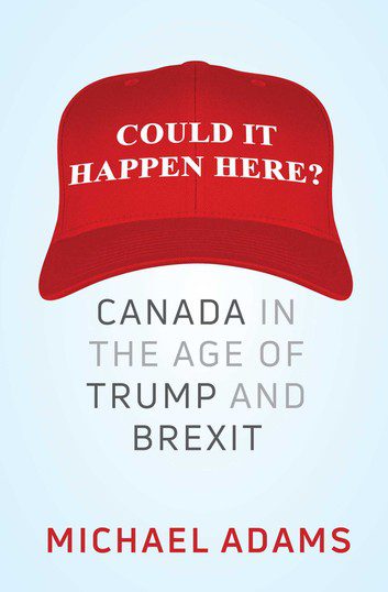 Could it happen here? Canada in the age of Trump and Brexit book cover by Michael Adams